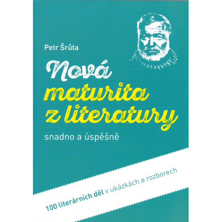 Nová maturita z literatury snadno a úspěšně (ŠRŮTA, Petr)