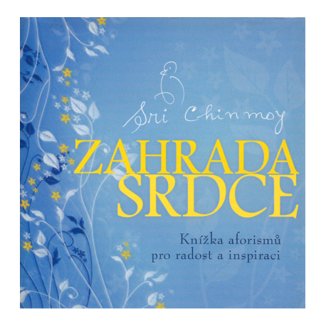 Zahrada srdce (CHINMOY, Sri)