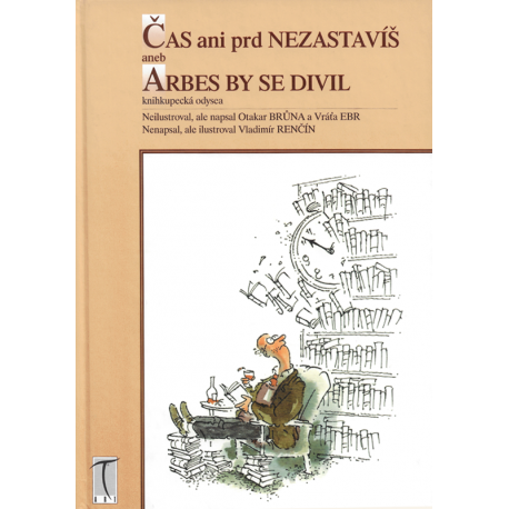 Čas ani prd nezastavíš aneb Arbes by se divil (BRŮNA - EBR - RENČÍN)