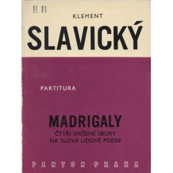 Madrigaly - čtyři smíšené sbory na slova lidové poesie (SLAVICKÝ, Klement)