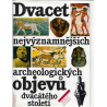 Dvacet nejvýznamnějších archeologických objevů dvacátého století (MALINOVI, Jaroslav a Renata)