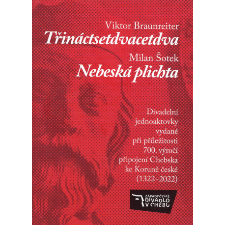 Třináctsetdvacetdva (BRAUNREITER, V.) + Nebeská plichta (ŠOTEK, M.)