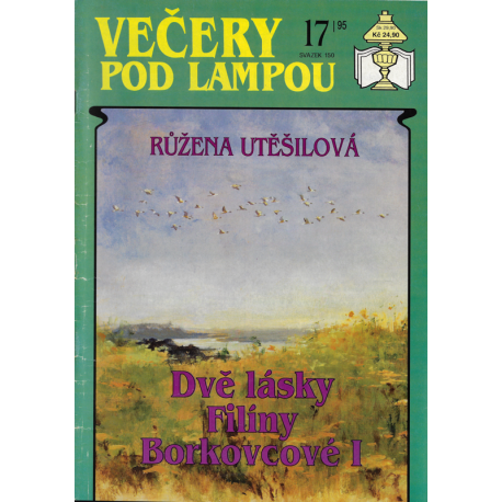 Večery pod lampou č. 17/95 a 18/95 - Dvě lásky Filíny Borkovcové I a II (UTĚŠILOVÁ, Růžena)