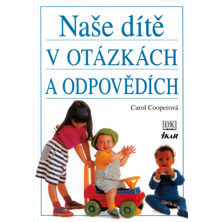 Naše dítě v otázkách a odpovědích (COOPEROVÁ, Carol)