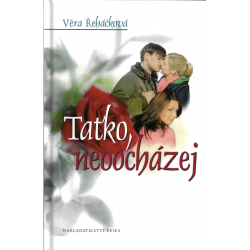 Taťko, neodcházej (ŘEHÁČKOVÁ, Věra)