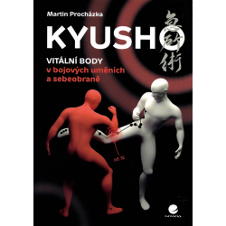 Kyusho - Vitální body v bojových uměních a sebeobraně (PROCHÁZKA, Martin)