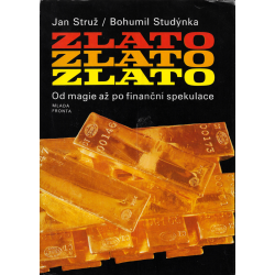 Zlato - Od magie až po finanční spekulace (STRUŽ, J. - STUDÝNKA, B.)