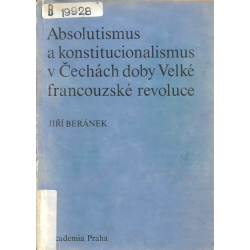 Absolutismus a konstitucionalismus v Čechách doby Velké francouzské revoluce (BERÁNEK, Jiří)