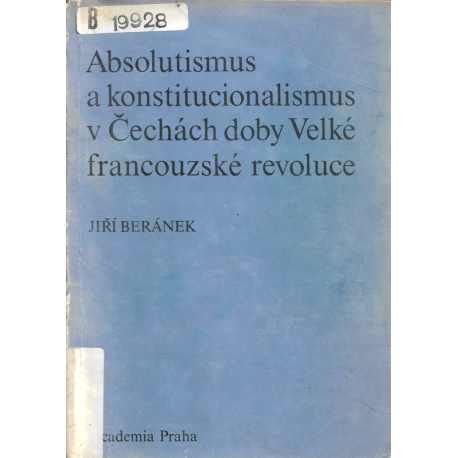 Absolutismus a konstitucionalismus v Čechách doby Velké francouzské revoluce (BERÁNEK, Jiří)