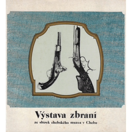 Výstava zbraní ze sbírek chebského muzea v Chebu