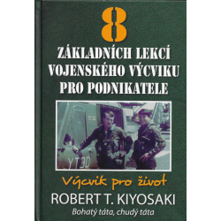 8 základních lekcí vojenského výcviku pro podnikatele - Výcvik pro život (KIYOSAKI, Robert T.)