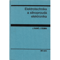 Elektrotechnika a silnoproudá elektronika (VLADAŘ J. – ZELENKA, J.)