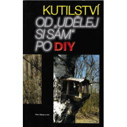 Kutilství od "Udělej si sám" po DIY (GIBAS, Petr a kol.)