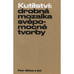 Kutilství: drobná mozaika svépomocné tvorby (GIBAS, Petr a kol.)