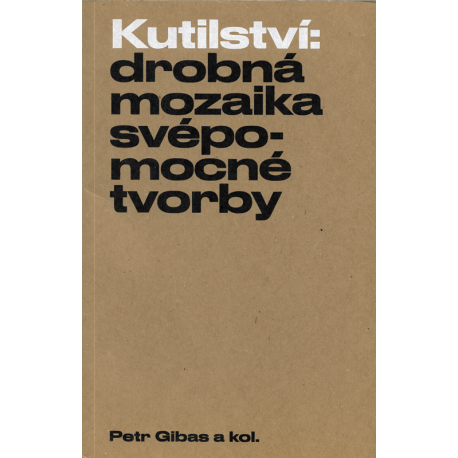 Kutilství: drobná mozaika svépomocné tvorby (GIBAS, Petr a kol.)