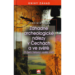 Záhadné archeologické nálezy v Čechách a ve světě (LIŠKA, Vladimír)