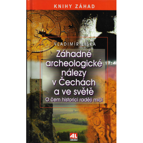 Záhadné archeologické nálezy v Čechách a ve světě (LIŠKA, Vladimír)