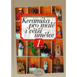 Keramika pro malé i větší umělce (KÝROVÁ, Alena)