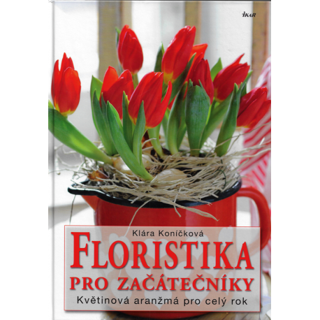 Floristika pro začátečníky (KONÍČKOVÁ, Klára)