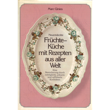 Neuentdeckte Früchte-Küche mit Rezepten aus aller Welt (GINIES, Marc)