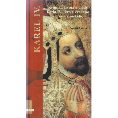 Kronika života a vlády Karla IV., krále českého a císaře římského (KOŽÍK, František)