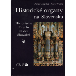 Historické organy na Slovensku – Historische Orgeln in der Slowakei (GERGELYI, O. – WURM, K.)