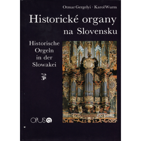 Historické organy na Slovensku – Historische Orgeln in der Slowakei (GERGELYI, O. – WURM, K.)