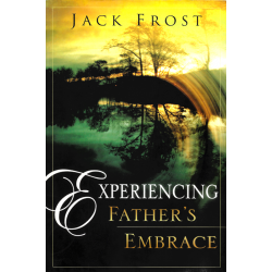 Experiencing Father's Embrace (FROST, Jack)