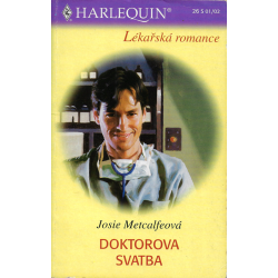 Harlequin - Lékařská romance č. 26 - Doktorova svatba (METCALFEOVÁ, Josie)