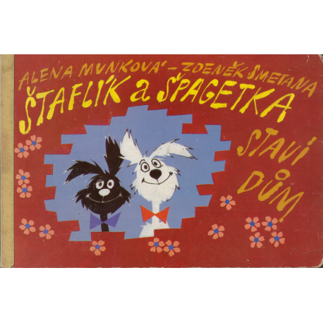 Štaflík a Špagetka staví dům (MUNKOVÁ, Alena – SMETANA, Zdeněk)