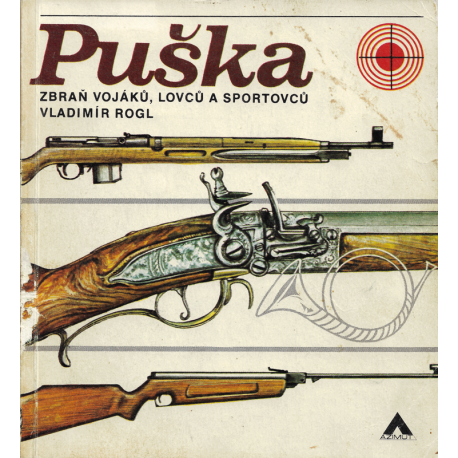 Puška – zbraň vojáků, lovců a sportovců (ROGL, Vladimír)