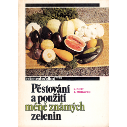 Pěstování a použití méně známých zelenin (Kott, L., Moravec J.)