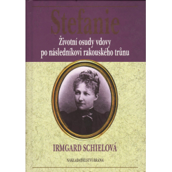 Stefanie - životní osudy vdovy po následníku trůnu (SCHIELOVÁ, I.)