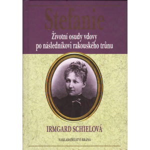 Stefanie - životní osudy vdovy po následníku trůnu (SCHIELOVÁ, I.)