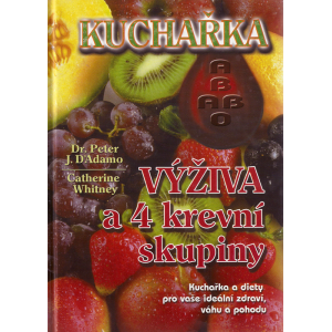 Výživa a 4 krevní skupiny (Dr. D'ADAMO, Peter J., WHITNEY, Catherine)