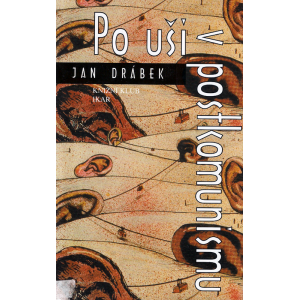 Po uši v postkomunismu (DRÁBEK, Jan)