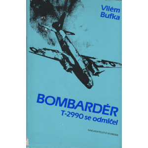 Bombardér T-2990 se odmlčel (BUFKA, Vilém)
