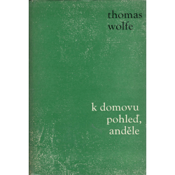 K domovu pohleď, anděle (WOLFE, Thomas)