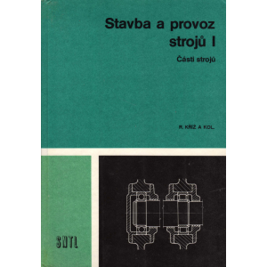 Stavba a provoz strojů I - Části strojů (KŘÍŽ, Rudolf a kolektiv)