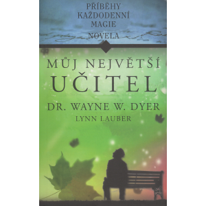 Můj největší učitel: Příběhy každodenní magie (DYER, LYNN)