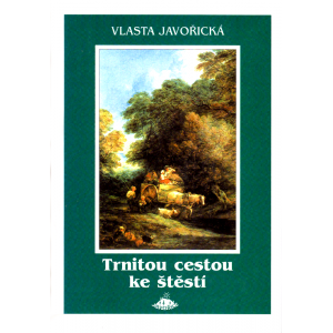 Trnitou cestou ke štěstí (JAVOŘICKÁ, Vlasta)