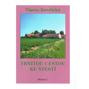 Trnitou cestou ke štěstí (JAVOŘICKÁ, Vlasta)