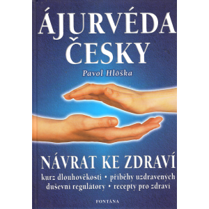 Ájurvéda česky - návrat ke zdraví (HLOŠKA, PAVOL)