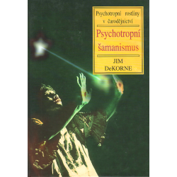 Psychotropní šamanismus - Psychotropní rostliny v čarodějnictví (DEKORNE, Jim)