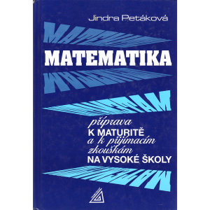 Matematika - příprava k maturitě a k přijímacím zkouškám na vysoké školy (PETÁKOVÁ, J.)