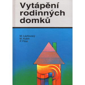 Vytápění rodinných domků (LÁZŇOVSKÝ, M., KUBÍN, M., FIŠER, P.)