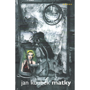 Matky (KOUBEK, Jan)