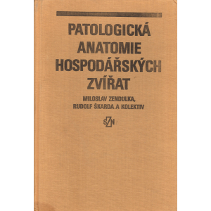 Patologická anatomie hospodářských zvířat (ZENDULKA, ŠKARDA a kolektiv)