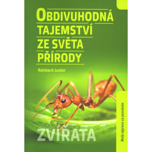 Obdivuhodná tajemství ze světa přírody - Zvířata (JUNKER, Reinhard)