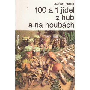 100 a 1 jídel z hub a na houbách (KOSEK, Oldřich)